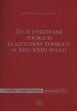 Życie codzienne polskich klasztorów żeńskich w XVII-XVIII wieku. Autor: Borkowska Małgorzata. Dadada.pl Okładka książki Życie codzienne polskich klasztorów żeńskich w XVII-XVIII wieku