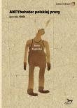 Antybohater polskiej prozy po roku 1989. Autor: Zagórska Anna. Dadada.pl Okładka książki Antybohater polskiej prozy po roku 1989