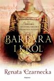 Barbara i król. Autor: Czarnecka Renata. Dadada.pl Okładka książki Barbara i król