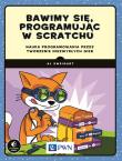 Bawimy się, programując w Scratchu Nauka programowania przez tworzenie niezwykłych gier. Autor: Al Sweigart. Dadada.pl Okładka książki Bawimy się, programując w Scratchu Nauka programowania przez tworzenie niezwykłych gier