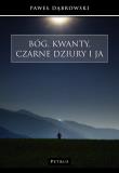Bóg, kwanty, czarne dziury i ja. Autor: Dąbrowski Paweł. Dadada.pl Okładka książki Bóg, kwanty, czarne dziury i ja