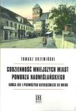 Codzienność mniejszych miast Pomorza Nadwiślańskiego końca XIX i pierwszych dziesięcioleci XX wieku. Autor: Krzemiński Tomasz. Dadada.pl Okładka książki Codzienność mniejszych miast Pomorza Nadwiślańskiego końca XIX i pierwszych dziesięcioleci XX wieku