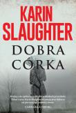 Dobra córka. Autor: Karin Slaughter. Dadada.pl Okładka książki Dobra córka