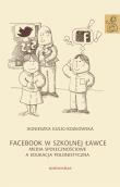Facebook w szkolnej ławce. Autor: Kulig-Kozłowska Agnieszka. Dadada.pl Okładka książki Facebook w szkolnej ławce