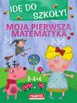 Idę do szkoły Moja pierwsza matematyka. Autor: Opracowanie zbiorowe. Dadada.pl Okładka książki Idę do szkoły Moja pierwsza matematyka