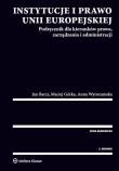 Instytucje i prawo Unii Europejskiej. Podręcznik dla kierunków prawa, zarządzania i administracji. Autor: Barcz Jan, Górka Maciej, Wyrozumska Anna. Dadada.pl Okładka książki Instytucje i prawo Unii Europejskiej. Podręcznik dla kierunków prawa, zarządzania i administracji