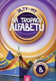 Ja Ty My 1 Na tropach alfebetu Ćwiczenia B. Autor: Joanna Białobrzeska. Dadada.pl Okładka książki Ja Ty My 1 Na tropach alfebetu Ćwiczenia B