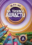 Ja Ty My 1 Na tropach alfebetu Ćwiczenia Część A. Autor: Joanna Białobrzeska. Dadada.pl Okładka książki Ja Ty My 1 Na tropach alfebetu Ćwiczenia Część A