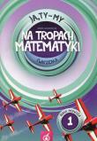 Ja Ty My 1 Na tropach matematyki Ćwiczenia Część 1. Autor: Joanna Białobrzeska. Dadada.pl Okładka książki Ja Ty My 1 Na tropach matematyki Ćwiczenia Część 1