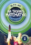 Ja Ty My 1 Na tropach matematyki Podręcznik. Autor: Joanna Białobrzeska. Dadada.pl Okładka książki Ja Ty My 1 Na tropach matematyki Podręcznik