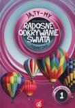 Ja Ty My 1 Radosne odkrywanie świata Podręcznik Część 1. Autor: Joanna Białobrzeska. Dadada.pl Okładka książki Ja Ty My 1 Radosne odkrywanie świata Podręcznik Część 1