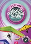 Ja Ty My 1 Radosne odkrywanie świata Podręcznik Część 2. Autor: Joanna Białobrzeska. Dadada.pl Okładka książki Ja Ty My 1 Radosne odkrywanie świata Podręcznik Część 2