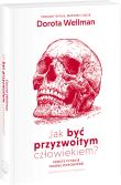 Jak być przyzwoitym człowiekiem?. Autor: Dorota Wellman. Dadada.pl Okładka książki Jak być przyzwoitym człowiekiem?