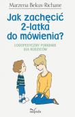 Jak zachęcić 2 - latka do mówienia? Logopedyczny. Autor: Marzena Bekus-Richane. Dadada.pl Okładka książki Jak zachęcić 2 - latka do mówienia? Logopedyczny
