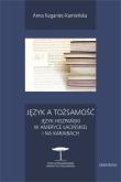 Język a tożsamość. Autor: Kaganiec-Kamieńska Anna. Dadada.pl Okładka książki Język a tożsamość