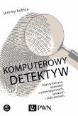 Komputerowy detektyw. Autor: Kubica Jeremy. Dadada.pl Okładka książki Komputerowy detektyw