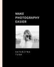 Make Photography Easier. Autor: Katarzyna Tusk. Dadada.pl Okładka książki Make Photography Easier