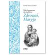 Okładka książki Mały komentarz do modlitwy Zdrowaś Maryjo