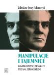 Manipulacje i tajemnice. Zagadki późnej... Autor: Zdzisław Jerzy Adamczyk. Dadada.pl Okładka książki Manipulacje i tajemnice. Zagadki późnej..