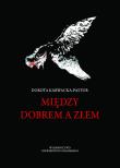 Między dobrem a złem. Autor: Karwacka-Pastor Dorota. Dadada.pl Okładka książki Między dobrem a złem