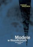 Modele w filozoficznych koncepcjach nauki. Autor: Mazurek Mariusz. Dadada.pl Okładka książki Modele w filozoficznych koncepcjach nauki
