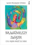 Najważniejszy związek, czyli mądra miłość do siebie. Autor: Iwona Majewska-Opiełka. Dadada.pl Okładka książki Najważniejszy związek, czyli mądra miłość do siebie