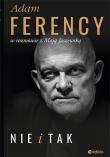 Nie i Tak Adam Ferency w rozmowie z Mają Jaszewską. Autor: Adam Ferency, Maja Jaszewska. Dadada.pl Okładka książki Nie i Tak Adam Ferency w rozmowie z Mają Jaszewską