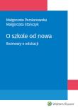 O szkole od nowa Rozmowy o edukacji. Autor: Małgorzata Pomianowska, Stańczyk Małgorzata. Dadada.pl Okładka książki O szkole od nowa Rozmowy o edukacji