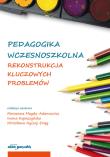Pedagogika wczesnoszkolna Rekonstrukcja kluczowych problemów. Autor: Magda-Adamowicz Marzenna, Kopaczyńska Iwona, Nyczaj-Drąg Mirosława. Dadada.pl Okładka książki Pedagogika wczesnoszkolna Rekonstrukcja kluczowych problemów