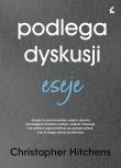 Podlega dyskusji. Eseje. Autor: Christopher Hitchens. Dadada.pl Okładka książki Podlega dyskusji. Eseje