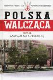 Polska Walcząca Tom 38 Zamach na Kutscherę. Wydawca: Edipresse Polska. Dadada.pl Opakowanie Polska Walcząca Tom 38 Zamach na Kutscherę