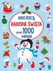 PONAD 1000 NAKLEJEK Nadchodzą radosne Święta. Autor: Opracowanie zbiorowe. Dadada.pl Okładka książki PONAD 1000 NAKLEJEK Nadchodzą radosne Święta