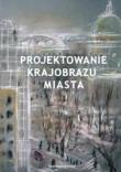 Projektowanie krajobrazu miasta. Autor: praca zbiorowa. Dadada.pl Okładka książki Projektowanie krajobrazu miasta