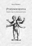(Prze)zwierzęcenia. Autor: Filipowicz Joanna. Dadada.pl Okładka książki (Prze)zwierzęcenia