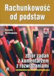 Rachunkowość od podstaw Zbiór zadań z komentarzem z rozwiązaniami. Autor: Małkowska Danuta. Dadada.pl Okładka książki Rachunkowość od podstaw Zbiór zadań z komentarzem z rozwiązaniami