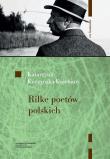 Rilke poetów polskich. Autor: Kuczyńska-Koschany Katarzyna. Dadada.pl Okładka książki Rilke poetów polskich