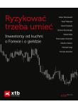 Okładka książki Ryzykować trzeba umieć  Inwestorzy od kuchni o Forexie i o giełdzie / Giełda Podstawy