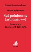 Sąd polubowny arbitrażowy Komentarz do części piątej Kodeksu postępowania cywilnego. Autor: Asłanowicz Marcin. Dadada.pl Okładka książki Sąd polubowny arbitrażowy Komentarz do części piątej Kodeksu postępowania cywilnego