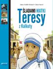 Śladami Matki Teresy z Kalkuty. Autor: Pichard Marie-Noëlle. Dadada.pl Okładka książki Śladami Matki Teresy z Kalkuty