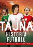 Tajna historia futbolu. Służby, afery i skandale. Autor: Majchrzak Grzegorz. Dadada.pl Okładka książki Tajna historia futbolu. Służby, afery i skandale