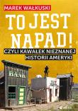 To jest napad! Czyli kawałek nieznanej historii Ameryki. Autor: Marek Wałkuski. Dadada.pl Okładka książki To jest napad! Czyli kawałek nieznanej historii Ameryki