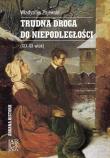 Trudna droga do niepodległości (XIX-XX wiek). Autor: Zajewski Władysław. Dadada.pl Okładka książki Trudna droga do niepodległości (XIX-XX wiek)