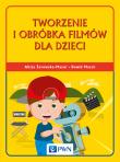 Tworzenie i obróbka filmów dla dzieci. Autor: Żarowska-Mazur Alicja, Mazurek Dawid. Dadada.pl Okładka książki Tworzenie i obróbka filmów dla dzieci