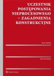 Uczestnik postępowania nieprocesowego Zagadnienia konstrukcyjne. Autor: Rylski Piotr. Dadada.pl Okładka książki Uczestnik postępowania nieprocesowego Zagadnienia konstrukcyjne