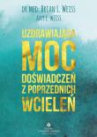 Uzdrawiająca moc doświadczeń z poprzednich wcieleń. Autor: Brian L. Weiss. Dadada.pl Okładka książki Uzdrawiająca moc doświadczeń z poprzednich wcieleń