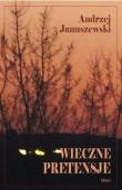 Wieczne pretensje. Autor: Januszewski Andrzej. Dadada.pl Okładka książki Wieczne pretensje