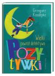 Wielki powrót detektywa Pozytywki. Autor: Grzegorz Kasdepke. Dadada.pl Okładka książki Wielki powrót detektywa Pozytywki