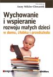 Wychowanie i wspieranie rozwoju małych dzieci w domu, żłobku i przedszkolu. Autor: Mikler-Chwastek Anna. Dadada.pl Okładka książki Wychowanie i wspieranie rozwoju małych dzieci w domu, żłobku i przedszkolu