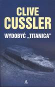 Wydobyć Titanica. Autor: Clive Cussler. Dadada.pl Okładka książki Wydobyć Titanica