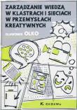Okładka książki Zarządzanie wiedzą w klastrach i sieciach w przemysłach kreatywnych